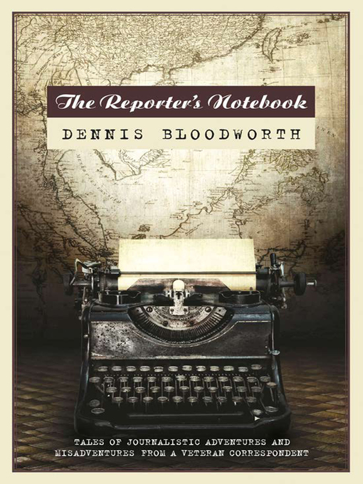 Title details for The Reporter's Notebook by Dennis Bloodworth - Available
